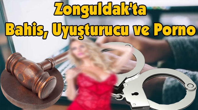 Zonguldak'ta Bahis, Uyuşturucu ve Porno