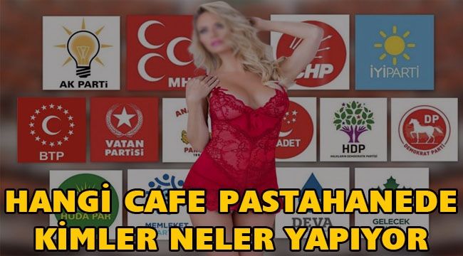 HANGİ CAFE PASTAHANEDE KİMLER NELER YAPIYOR